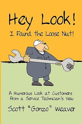 Hey Look! I Found the Loose Nut! by Weaver, Scott Gonzo