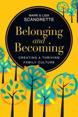 Belonging and Becoming: Creating a Thriving Family Culture by Scandrette, Mark