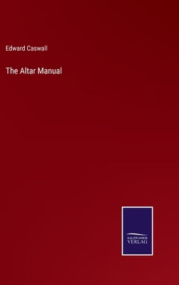 The Altar Manual by Caswall, Edward
