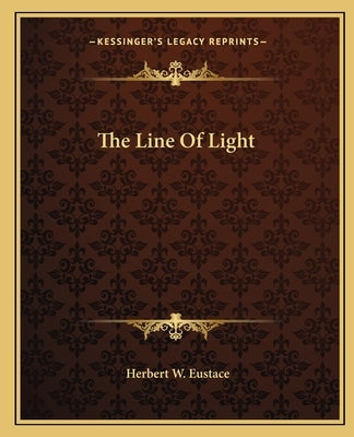 The Line of Light by Eustace, Herbert W.