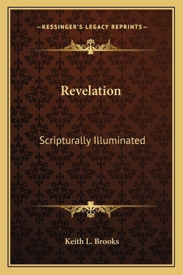Revelation: Scripturally Illuminated by Brooks, Keith L.
