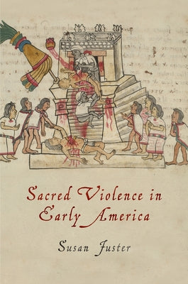 Sacred Violence in Early America by Juster, Susan