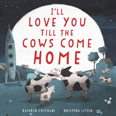 I'll Love You Till the Cows Come Home Board Book: A Valentine's Day Book for Kids by Cristaldi, Kathryn