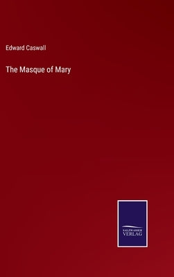 The Masque of Mary by Caswall, Edward