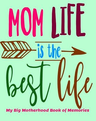 Mom Life is the Best Life My Big Motherhood Book of Memories by Bremner, Melanie