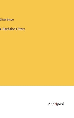 A Bachelor's Story by Bunce, Oliver