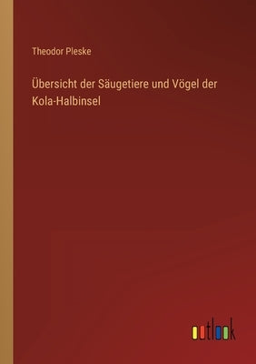 Übersicht der Säugetiere und Vögel der Kola-Halbinsel by Pleske, Theodor