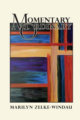 Momentary Ordinary by Zelke Windau, Marilyn