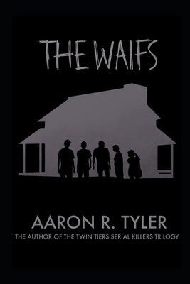 The Waifs: From the author of The Twin Tiers Serial Killers trilogy by Tyler, Aaron R.