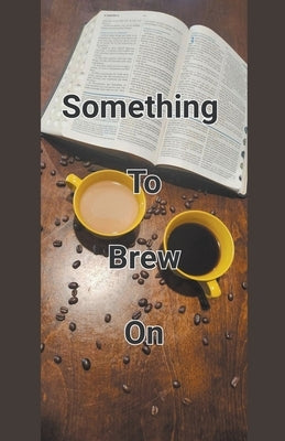 Something To Brew On by Ballard, John, Jr.