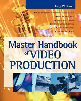 Master Handbook of Video Production by Whitaker, Jerry