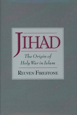 Jihad: The Origin of Holy War in Islam by Firestone, Reuven
