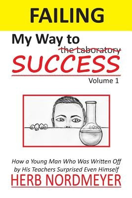 Failing My Way To Success: How a Young Man Who Was Written Off by His Teachers Surprised Even Himself by Nordmeyer, Herb