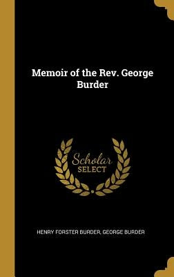 Memoir of the Rev. George Burder by Burder, Henry Forster