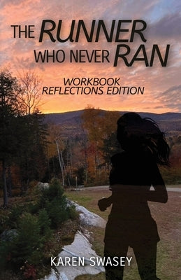 The Runner Who Never Ran: Workbook Reflections Edition by Swasey, Karen