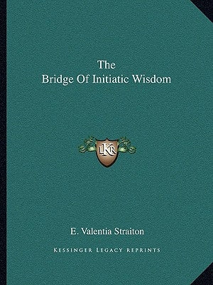 The Bridge of Initiatic Wisdom by Straiton, E. Valentia