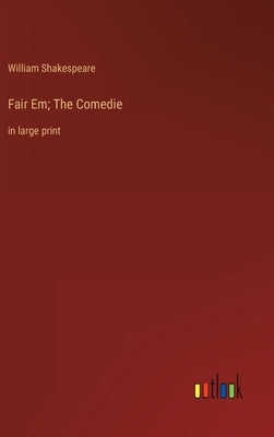 Fair Em; The Comedie: in large print by Shakespeare, William