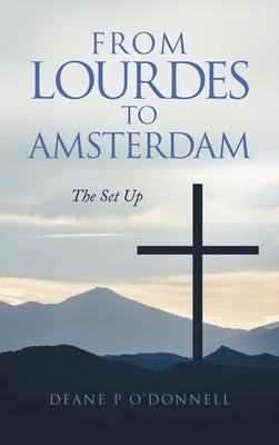 From Lourdes to Amsterdam: The Set Up by O'Donnell, Deane P.