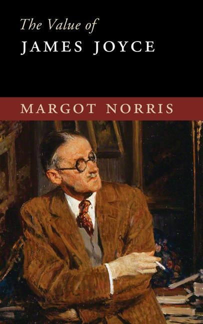 The Value of James Joyce by Norris, Margot