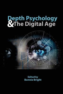 Depth Psychology and the Digital Age by Bright, Bonnie