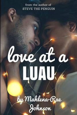 Love at a Luau by Johnson, Mahlena-Rae