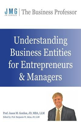 Understanding Business Entities for Entrepreneurs & Managers by Akins, Benjamin W.