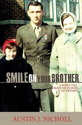 Smile On Your Brother: A Family Still Hears The Echoes Of Vietnam by Nicholl, Austin J.