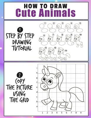 How To Draw Cute Animals: Easy 2 Step Learn How To Draw Cute Animals A Fun and Simple Step by Step Drawing and Activity Book for Kids by Jean, Denis