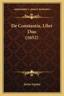 De Constantia, Libri Duo (1652) by Lipsius, Justus
