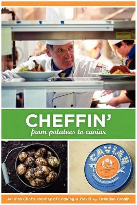 Cheffin': From Potatoes to Caviar by Cronin, Brendan