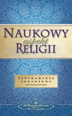 Naukowy Aspekt Religii (the Science of Religion - Polish) by Yogananda, Paramahansa