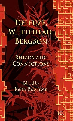 Deleuze, Whitehead, Bergson: Rhizomatic Connections by Robinson, K.