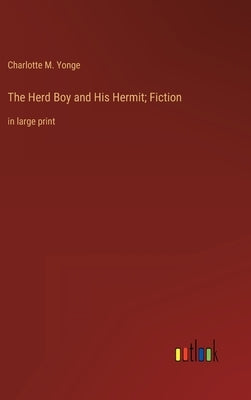The Herd Boy and His Hermit; Fiction: in large print by Yonge, Charlotte M.