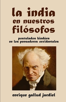 La India en nuestros filósofos: Postulados hindúes en los pensadores occidentales by Gallud Jardiel, Enrique