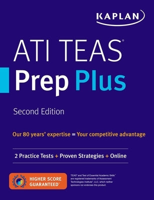 Ati Teas Prep Plus: 2 Practice Tests + Proven Strategies + Online by Kaplan Nursing