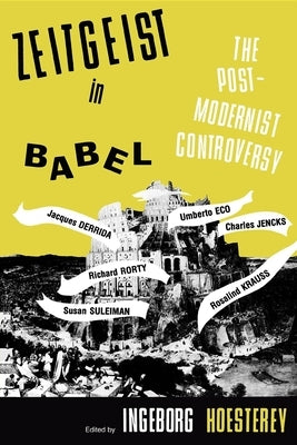 Zeitgeist in Babel: The Postmodernist Controversy by Hoesterey, Ingeborg