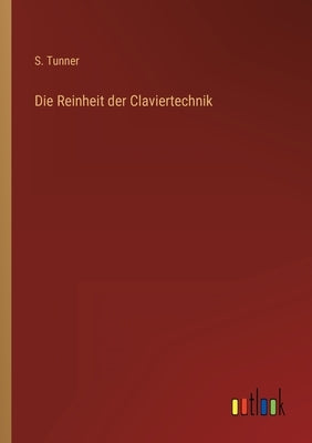 Die Reinheit der Claviertechnik by Tunner, S.
