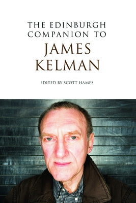The Edinburgh Companion to James Kelman by Hames, Scott