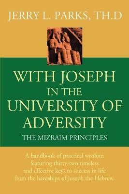 With Joseph in the University of Adversity: The Mizraim Principles by Parks Th D., Jerry L.