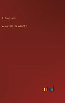 A Natural Philosophy by Quackenbos, G.