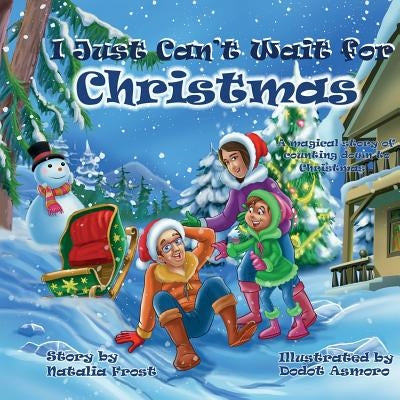 I Just Can't Wait for Christmas: A magical story of counting down to Christmas by Frost, Natalia