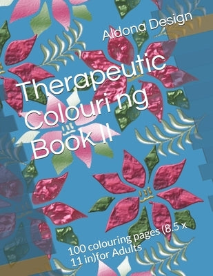 Therapeutic Colouring book II: 100 colouring pages (8.5 x 11 in)for Adults by Design, Aldona