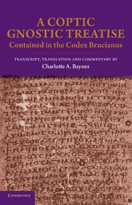 A Coptic Gnostic Treatise: Contained in the Codex Brucianus by Baynes, Charlotte A.
