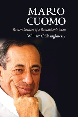 Mario Cuomo: Remembrances of a Remarkable Man by O'Shaughnessy, William