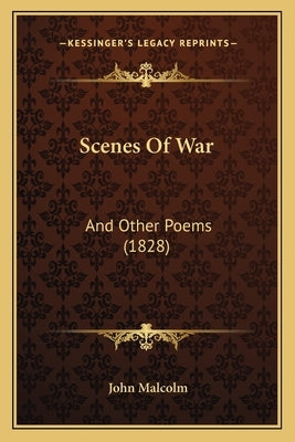 Scenes Of War: And Other Poems (1828) by Malcolm, John