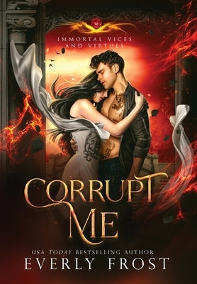 Corrupt Me (Immortal Vices and Virtues) by Frost, Everly