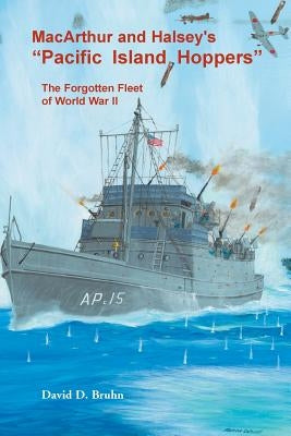 MacArthur and Halsey's Pacific Island Hoppers: The Forgotten Fleet of World War II by Bruhn, David