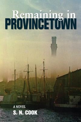 Remaining in Provincetown by Cook, S. N.