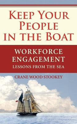 Keep Your People in the Boat: Workforce Engagement Lessons from the Sea by Smith, Sydney