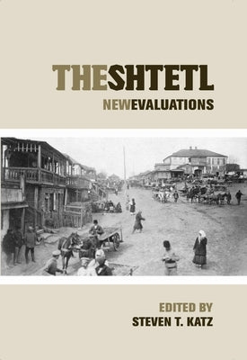 The Shtetl: New Evaluations by Katz, Steven T.